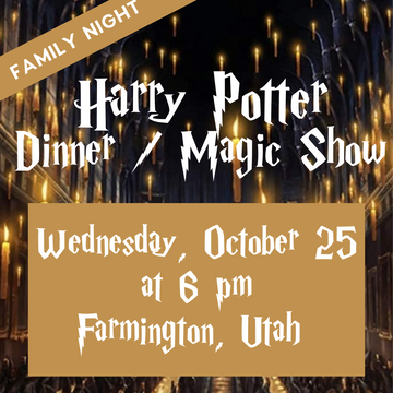 Harry Potter Dinner & Magic Show- FAMILY NIGHT- October 25- 4 Ticket Bundle